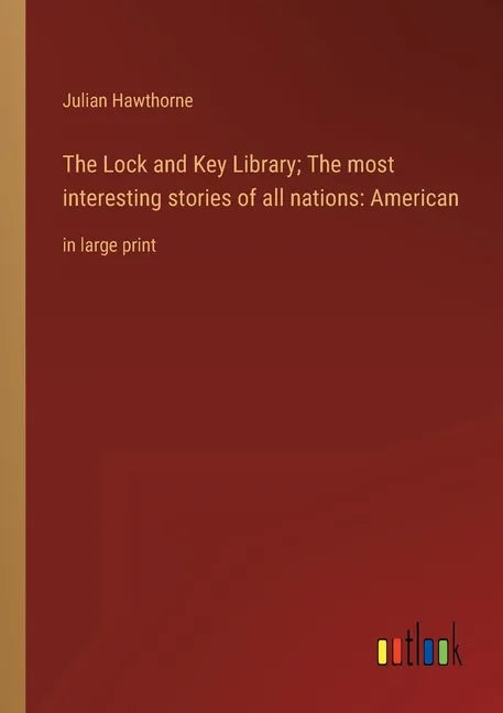 The Lock and Key Library; The most interesting stories of all nations: American: in large print - Paperback