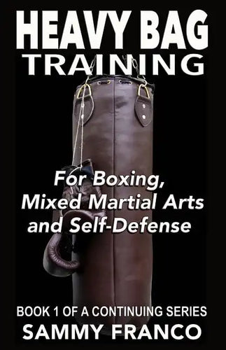 Heavy Bag Training: Boxing - Mixed Martial Arts - Self Defense - Paperback