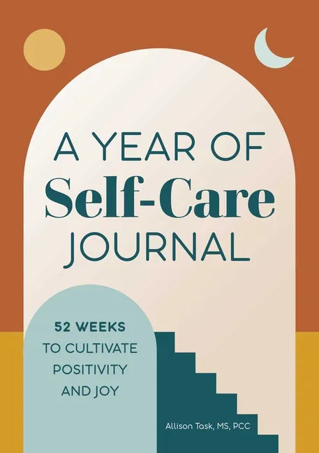 A Year of Self-Care Journal: 52 Weeks to Cultivate Positivity & Joy - Paperback