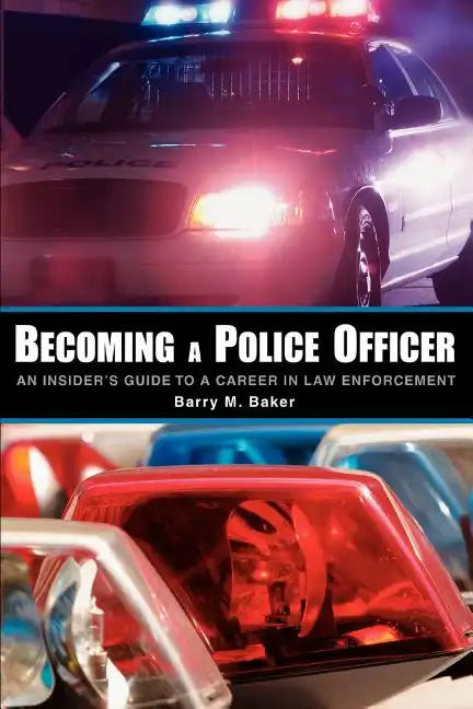 Becoming a Police Officer: An Insider's Guide to a Career in Law Enforcement - Paperback