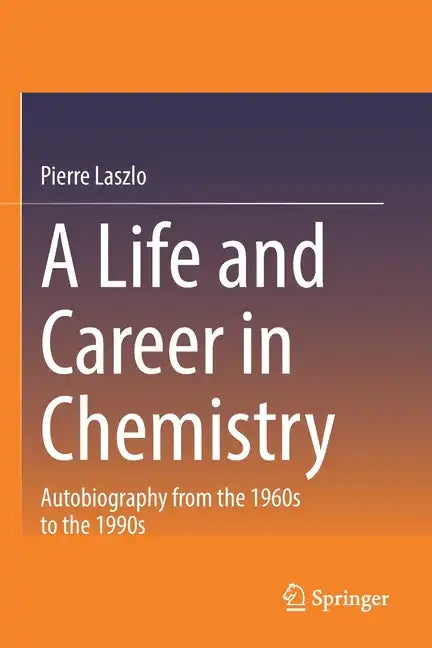 A Life and Career in Chemistry: Autobiography from the 1960s to the 1990s - Paperback