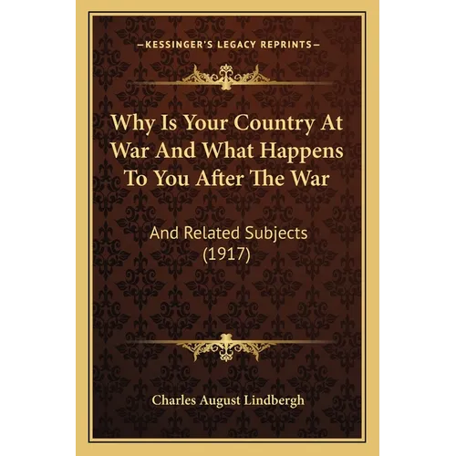 Why Is Your Country At War And What Happens To You After The War: And Related Subjects (1917) - Paperback