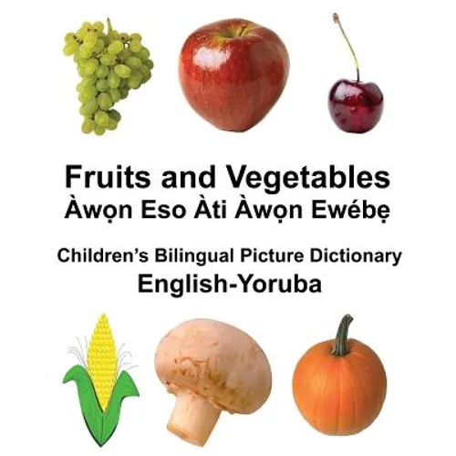 English-Yoruba Fruits and Vegetables Children's Bilingual Picture Dictionary - Paperback