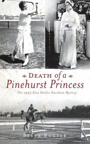 Death of a Pinehurst Princess: The 1935 Elva Statler Davidson Mystery - Hardcover