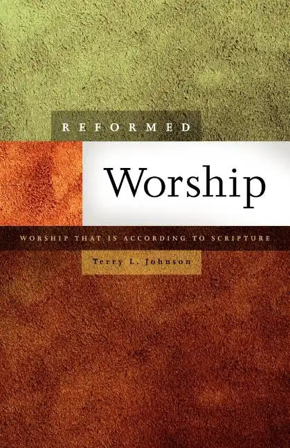 Reformed Worship: Worship That Is According to Scripture - Paperback