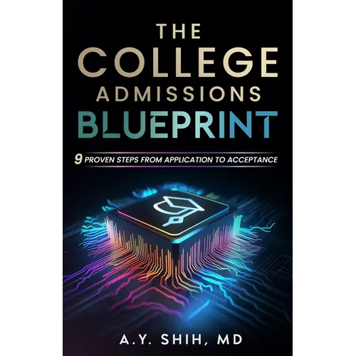 The College Admissions Blueprint: 9 Proven Steps from Application to Acceptance - Paperback