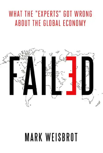 Failed: What the Experts Got Wrong about the Global Economy - Hardcover
