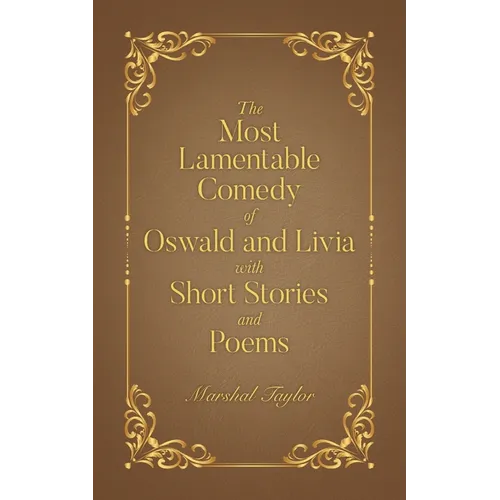 The Most Lamentable Comedy of Oswald and Livia with Short Stories and Poems - Paperback