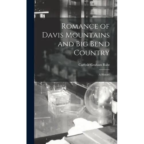 Romance of Davis Mountains and Big Bend Country; a History - Hardcover