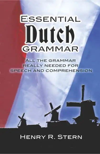 Essential Dutch Grammar: All the Grammar Really Needed for Speech and Comprehension - Paperback