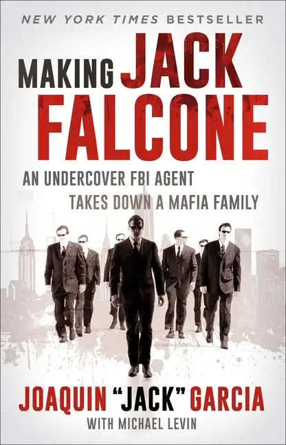 Making Jack Falcone: An Undercover FBI Agent Takes Down a Mafia Family - Paperback