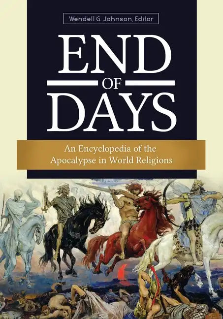 End of Days: An Encyclopedia of the Apocalypse in World Religions - Hardcover