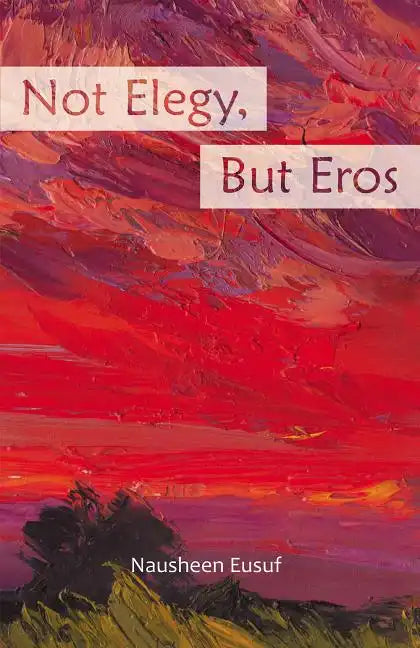 Not Elegy, But Eros - Paperback