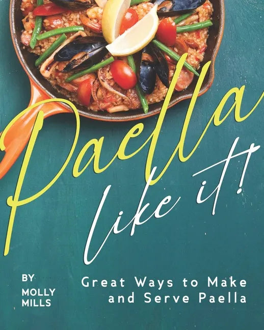 Paella-Like It!: Great Ways to Make and Serve Paella - Paperback