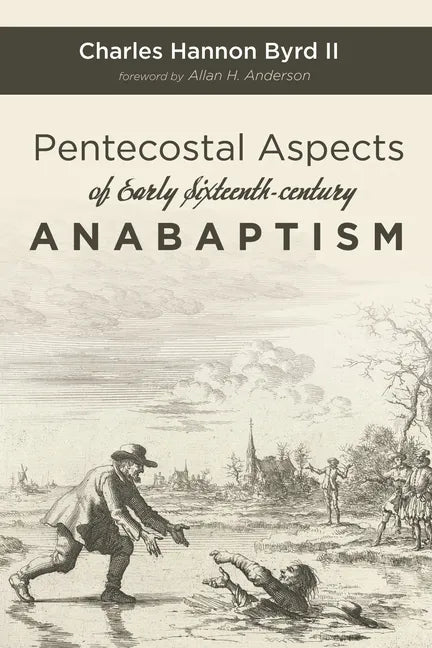 Pentecostal Aspects of Early Sixteenth-century Anabaptism - Hardcover