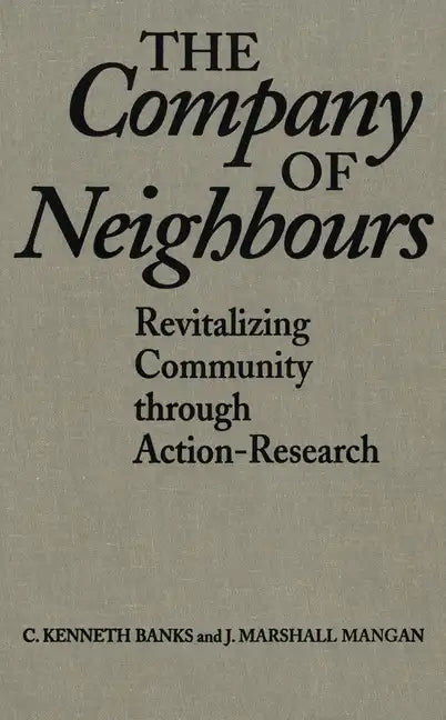 The Company of Neighbours: Revitalizing Community Through Action-Research - Paperback