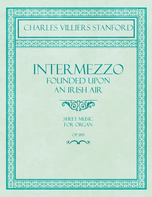 Intermezzo - Founded Upon an Irish Air - Sheet Music for Organ - No. 4, Op. 189 - Paperback