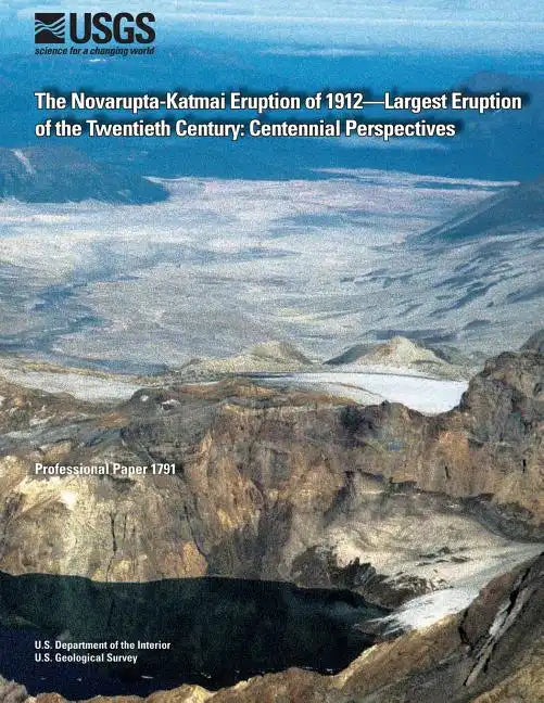 The Novarupta-Katmai Eruption of 1912?Largest Eruption of the Twentieth Century: Centennial Perspectives - Paperback