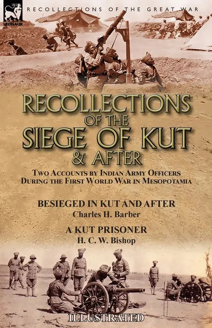 Recollections of the Siege of Kut & After: Two Accounts by Indian Army Officers During the First World War in Mesopotamia-Besieged in Kut and After by - Paperback