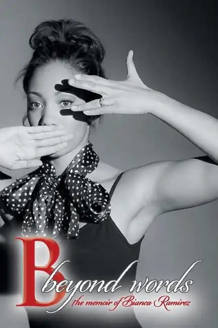 B Beyond Words: The Memoir of Bianca Ramirez - Paperback