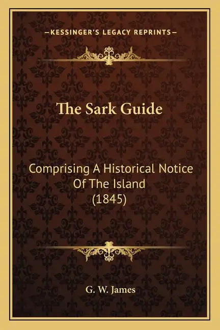 The Sark Guide: Comprising A Historical Notice Of The Island (1845) - Paperback