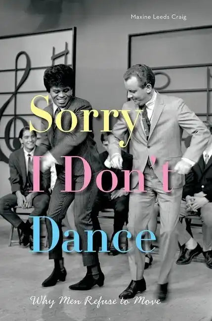 Sorry I Don't Dance: Why Men Refuse to Move - Paperback