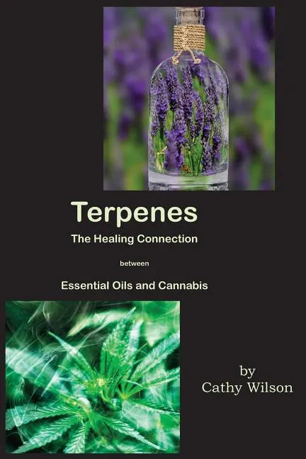 Terpenes, The Healing Connection Between Essential Oils and Cannabis - Paperback