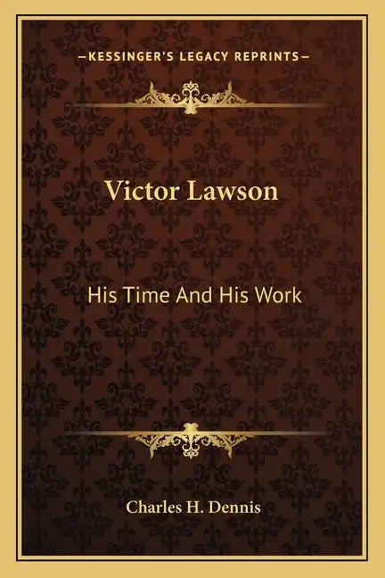 Victor Lawson: His Time and His Work - Paperback