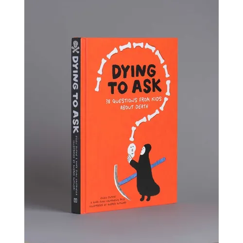 Dying to Ask: 38 Questions from Kids about Death - Hardcover
