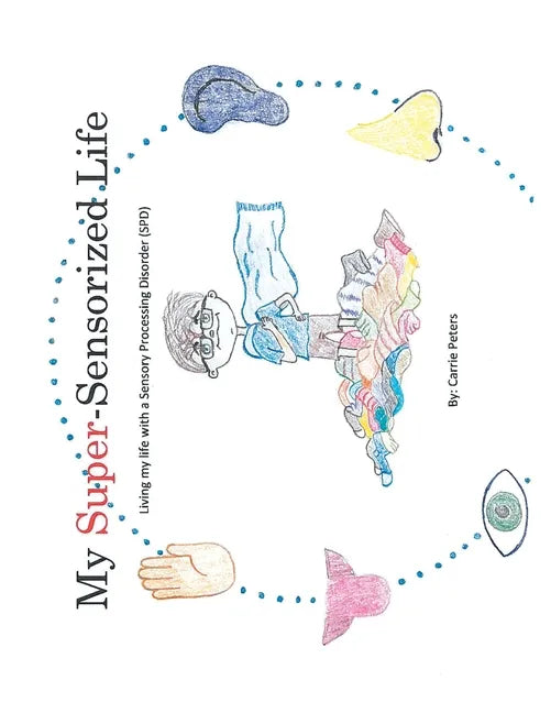 My Super-Sensorized Life: Living My Life with a Sensory Processing Disorder (Spd) - Paperback