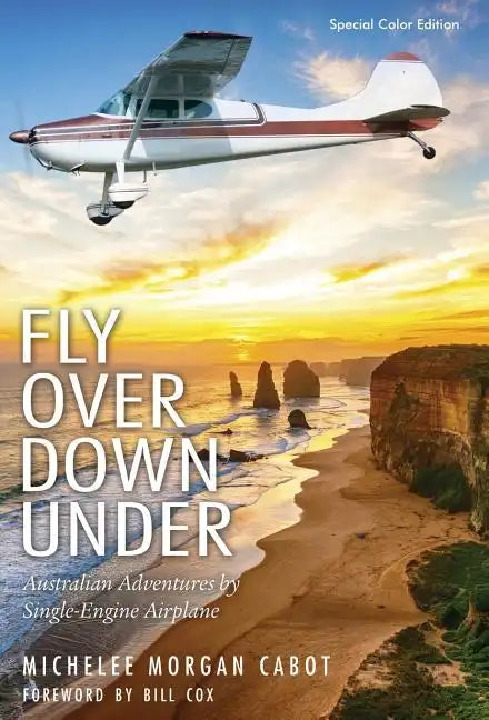 Fly Over Down Under: Australian Adventures by Single-Engine Airplane - Hardcover