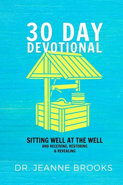 30 Day Devotional: Sitting Well at the Well: Receiving, Restoring & Revealing - Paperback