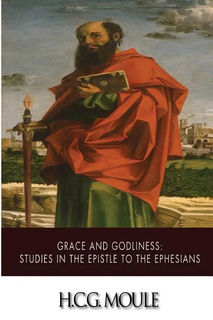 Grace and Godliness: Studies in the Epistle to the Ephesians - Paperback