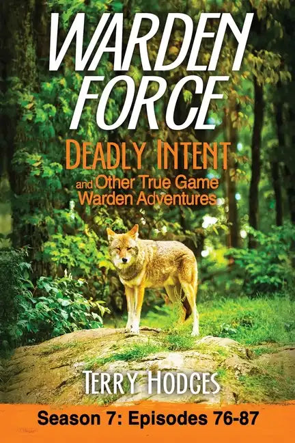 Warden Force: Deadly Intent and Other True Game Warden Adventures: Episodes 76 - 87 - Paperback
