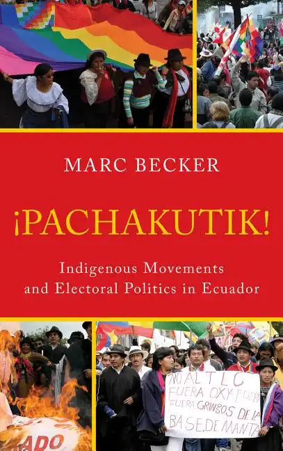 Pachakutik: Indigenous Movements and Electoral Politics in Ecuador - Paperback