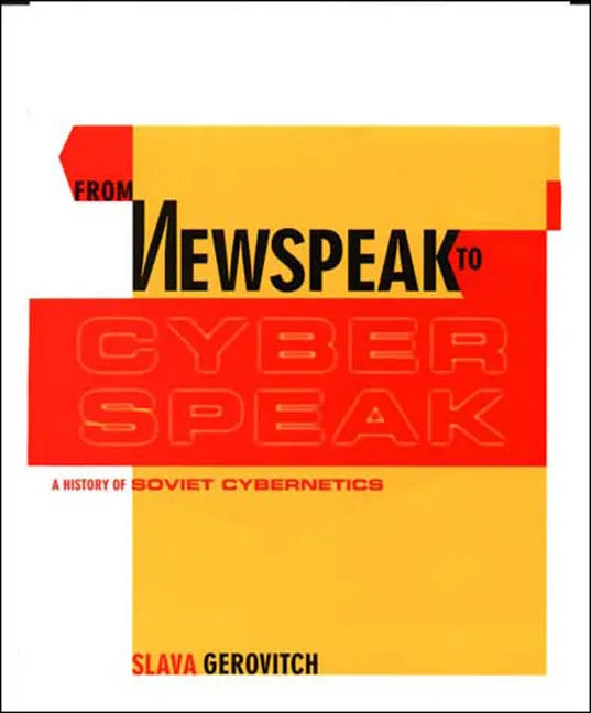 From Newspeak to Cyberspeak: A History of Soviet Cybernetics - Paperback