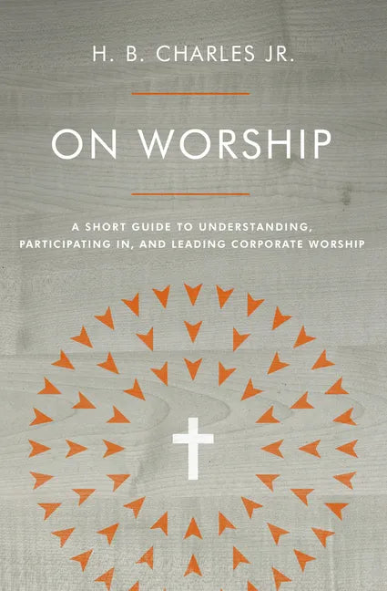 On Worship: A Short Guide to Understanding, Participating In, and Leading Corporate Worship - Paperback