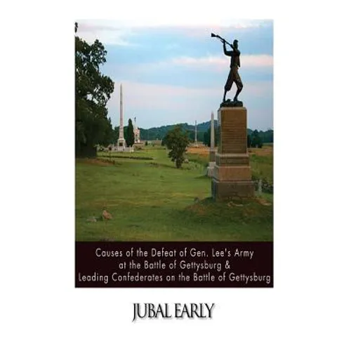 Causes of the Defeat of Gen. Lee's Army at the Battle of Gettysburg & Leading Confederates on the Battle of Gettysburg - Paperback