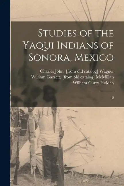 Studies of the Yaqui Indians of Sonora, Mexico: 12 - Paperback