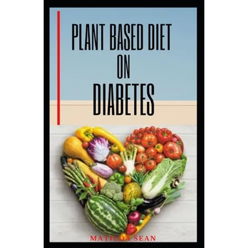 Plant Based Diet on Diabetes: Nutritional food on plant based diet for healthy living, good for both mental and physical well being of a diabetic pa - Paperback