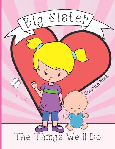 Big Sister: Coloring Book, Present From New Baby To Older Sibling - Paperback