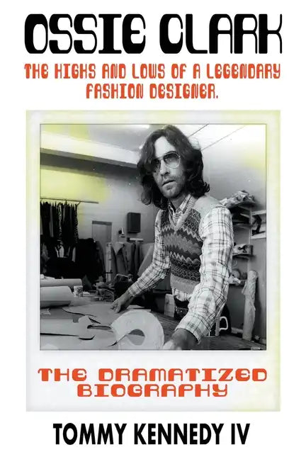 Ossie Clark: The Highs and Lows of a Legendary Fashion Designer - Paperback