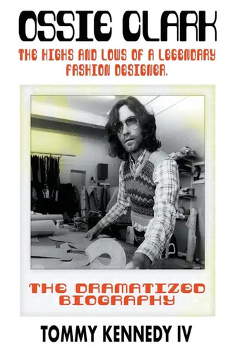 Ossie Clark: The Highs and Lows of a Legendary Fashion Designer - Paperback