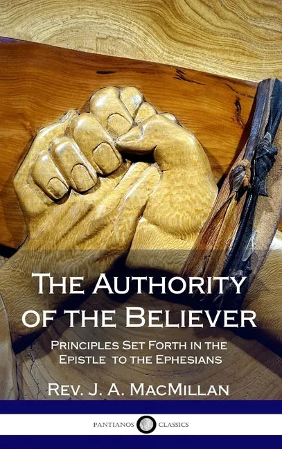 The Authority of the Believer: Principles Set Forth in the Epistle to the Ephesians (Hardcover) - Hardcover