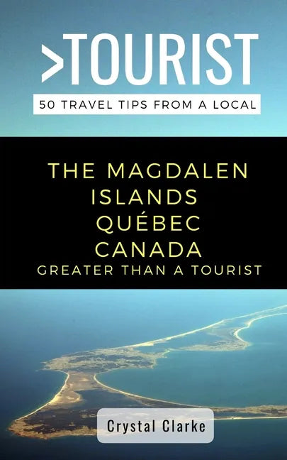 Greater Than a Tourist - The Magdalen Islands Québec Canada: 50 Travel Tips from a Local - Paperback