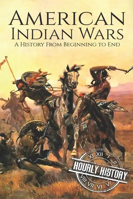 American Indian Wars: A History From Beginning to End - Paperback