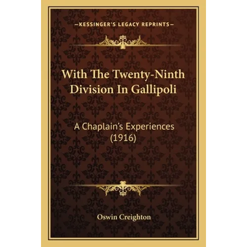 With The Twenty-Ninth Division In Gallipoli: A Chaplain's Experiences (1916) - Paperback