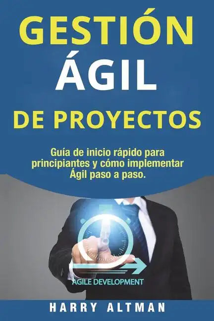 Gestion Agil de Proyectos: Guia de Inicio Rapido Para Principiantes Y Como Implementar Agile Paso a Paso (Agile Project Management in Spanish/ Ag - Paperback