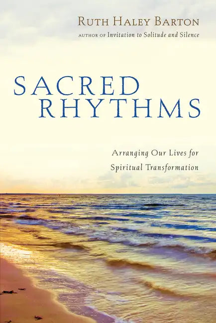 Sacred Rhythms: Arranging Our Lives for Spiritual Transformation - Hardcover