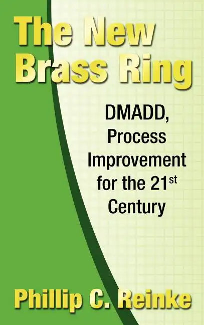 The New Brass Ring: DMADD, Process Improvement for the 21st Century - Hardcover